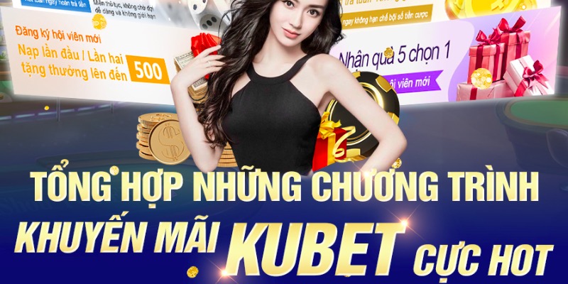 Vô vàn các sự kiện khuyến mãi Kubet vô cùng hấp dẫn