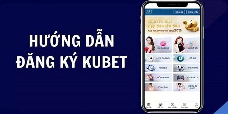 Hướng dẫn chi tiết các bước đăng ký Kubet nhanh chóng