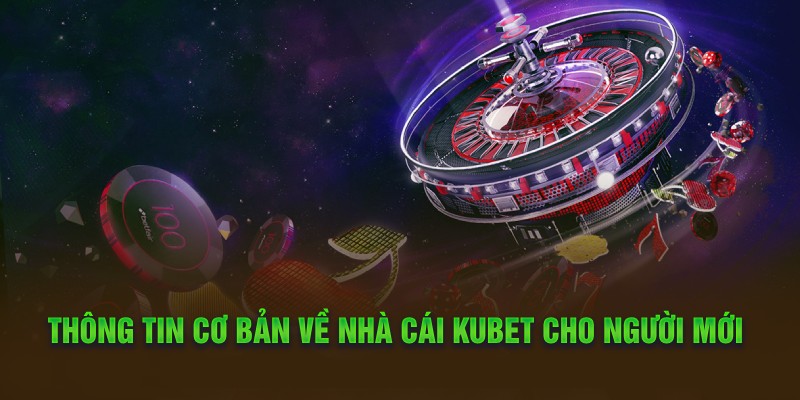 Thông tin cơ bản về nhà cái Kubet cho người mới